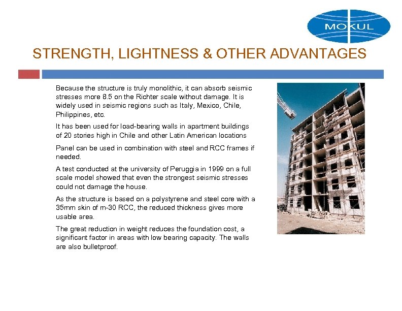 STRENGTH, LIGHTNESS & OTHER ADVANTAGES Because the structure is truly monolithic, it can absorb