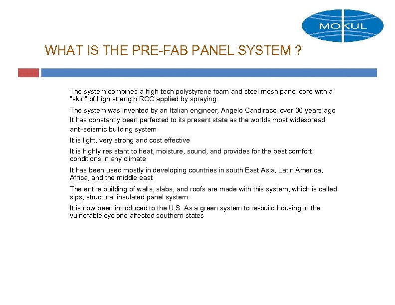 WHAT IS THE PRE-FAB PANEL SYSTEM ? The system combines a high tech polystyrene