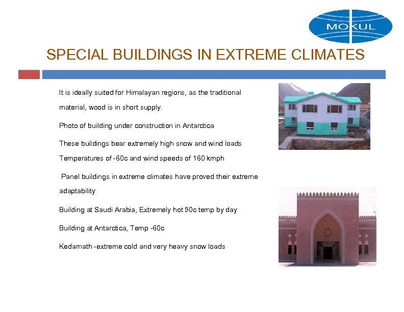 SPECIAL BUILDINGS IN EXTREME CLIMATES It is ideally suited for Himalayan regions, as the