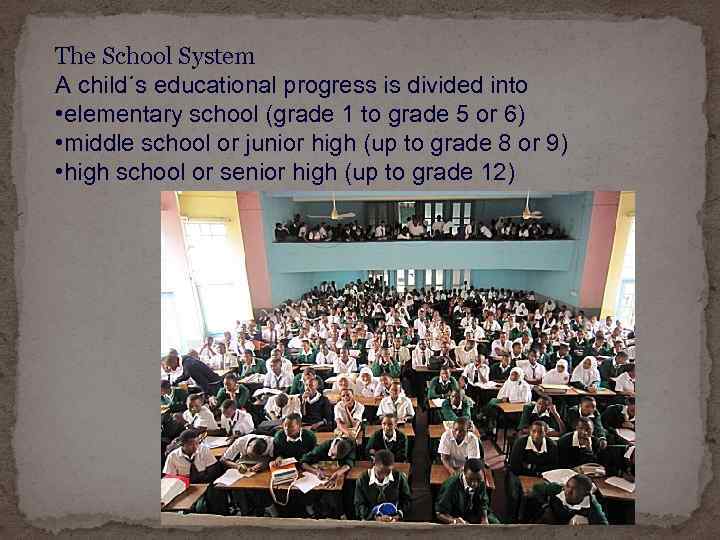 The School System A child´s educational progress is divided into • elementary school (grade