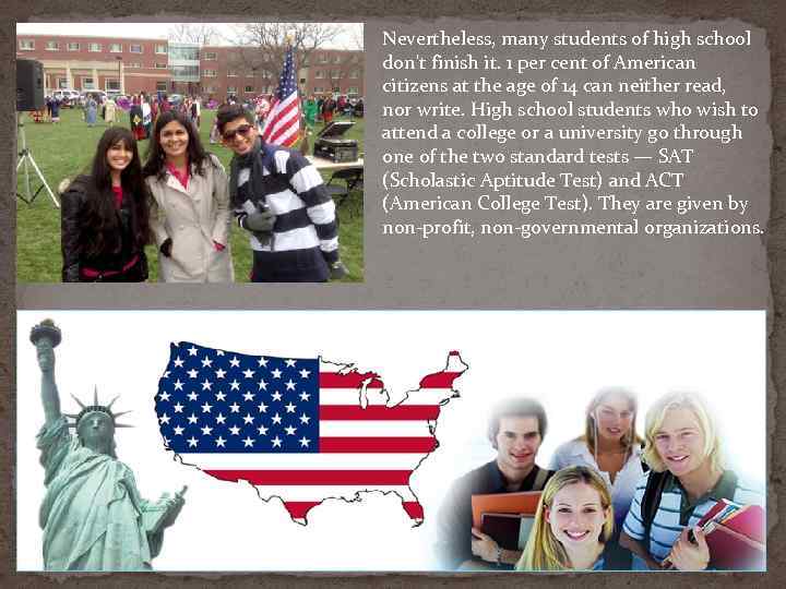 Nevertheless, many students of high school don't finish it. 1 per cent of American