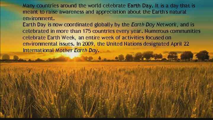 Many countries around the world celebrate Earth Day. It is a day that is