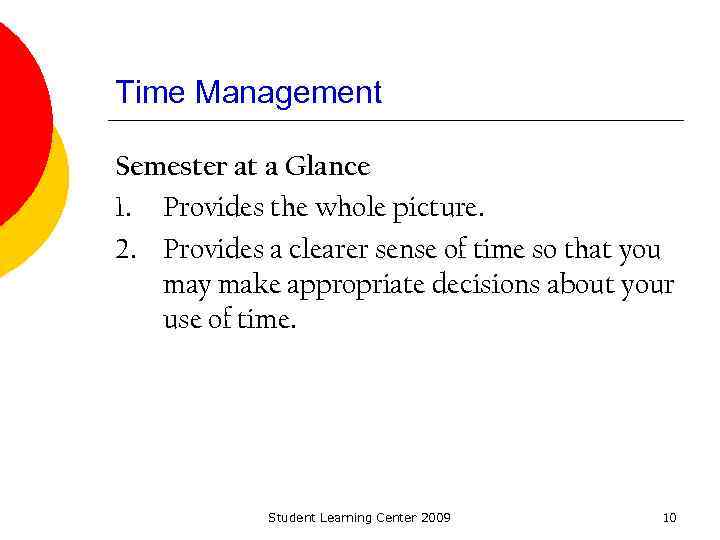 Time Management Semester at a Glance 1. Provides the whole picture. 2. Provides a