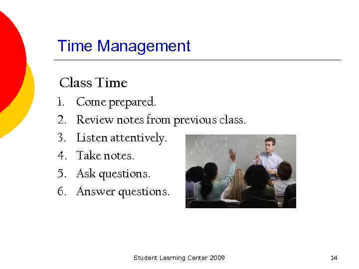 Time Management Class Time 1. 2. 3. 4. 5. 6. Come prepared. Review notes