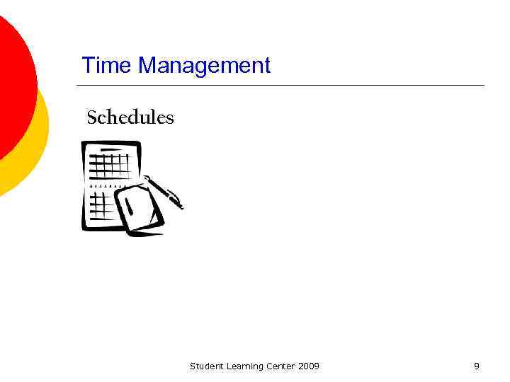 Time Management Schedules Student Learning Center 2009 9 