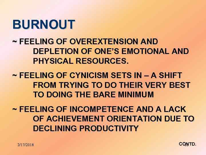BURNOUT ~ FEELING OF OVEREXTENSION AND DEPLETION OF ONE’S EMOTIONAL AND PHYSICAL RESOURCES. ~