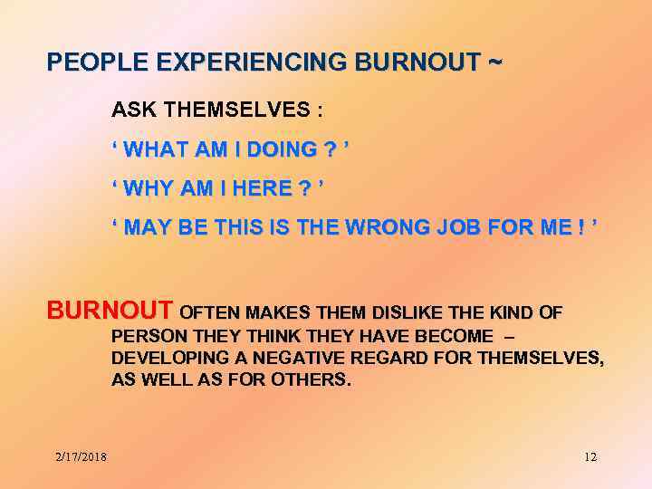 PEOPLE EXPERIENCING BURNOUT ~ ASK THEMSELVES : ‘ WHAT AM I DOING ? ’