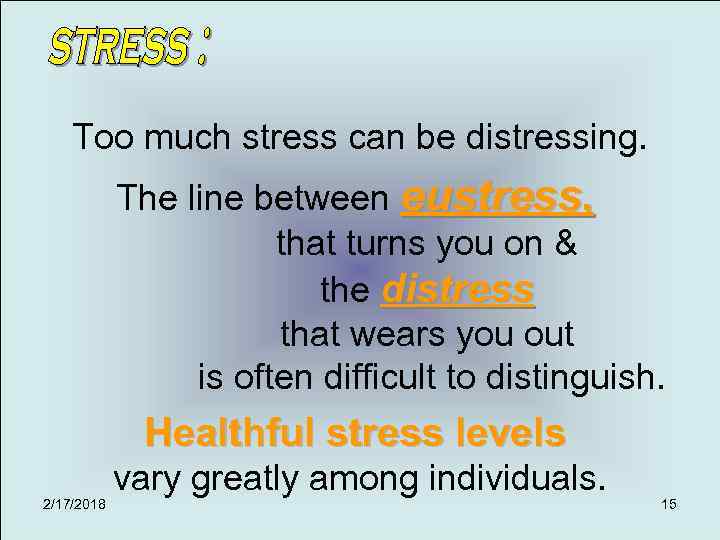 Too much stress can be distressing. The line between eustress, that turns you on