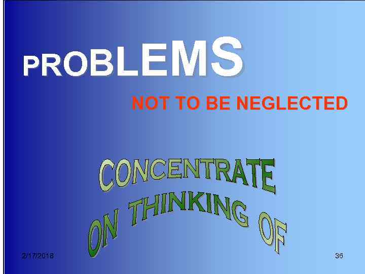 E MS P RO BL NOT TO BE NEGLECTED 2/17/2018 36 