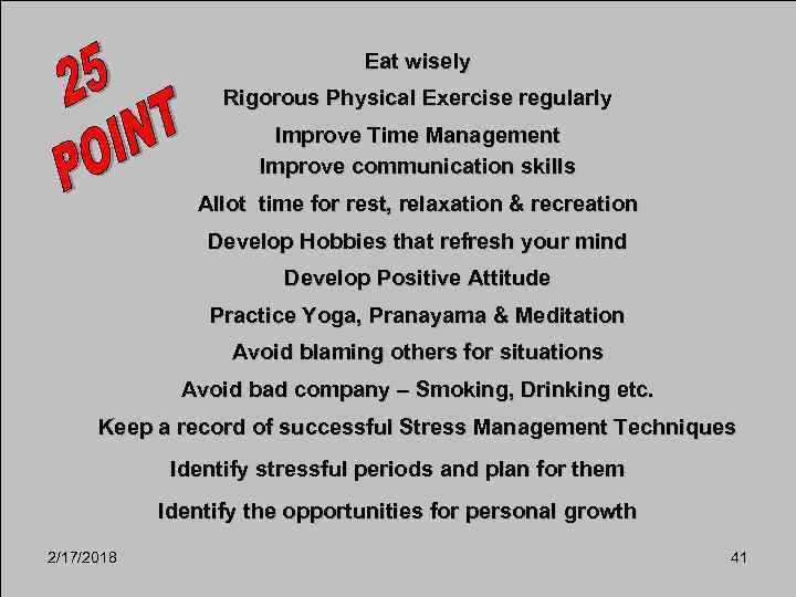 Eat wisely Rigorous Physical Exercise regularly Improve Time Management Improve communication skills Allot time