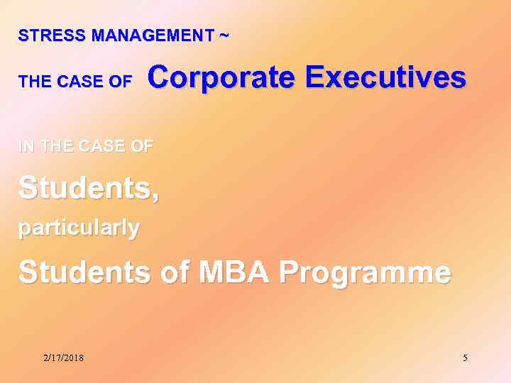 STRESS MANAGEMENT ~ THE CASE OF Corporate Executives IN THE CASE OF Students, particularly
