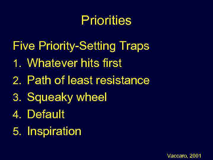Priorities Five Priority-Setting Traps 1. Whatever hits first 2. Path of least resistance 3.
