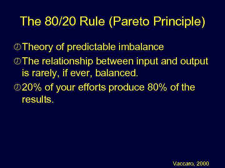 The 80/20 Rule (Pareto Principle) ½ Theory of predictable imbalance ½ The relationship between