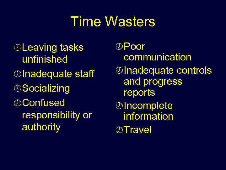 Time Wasters ½ Leaving tasks unfinished ½ Inadequate staff ½ Socializing ½ Confused responsibility