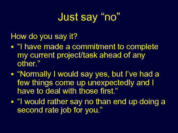 Just say “no” How do you say it? § “I have made a commitment
