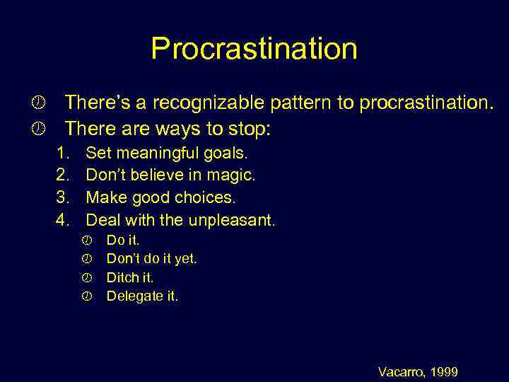Procrastination ½ There’s a recognizable pattern to procrastination. ½ There are ways to stop: