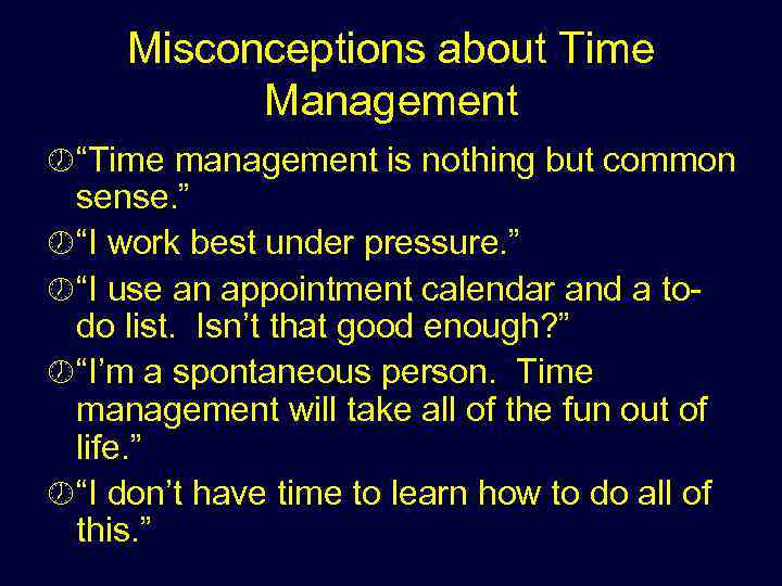 Misconceptions about Time Management ½ “Time management is nothing but common sense. ” ½