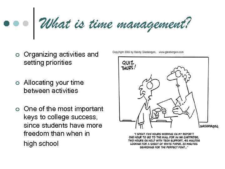 What is time management? ¢ Organizing activities and setting priorities ¢ Allocating your time