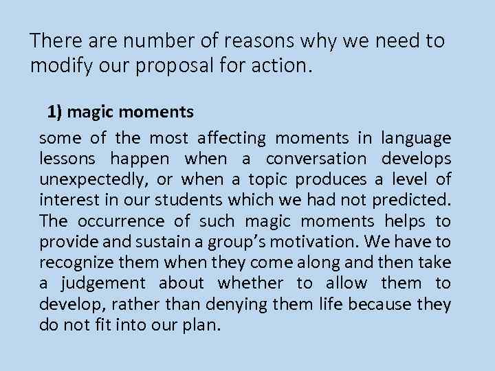 There are number of reasons why we need to modify our proposal for action.