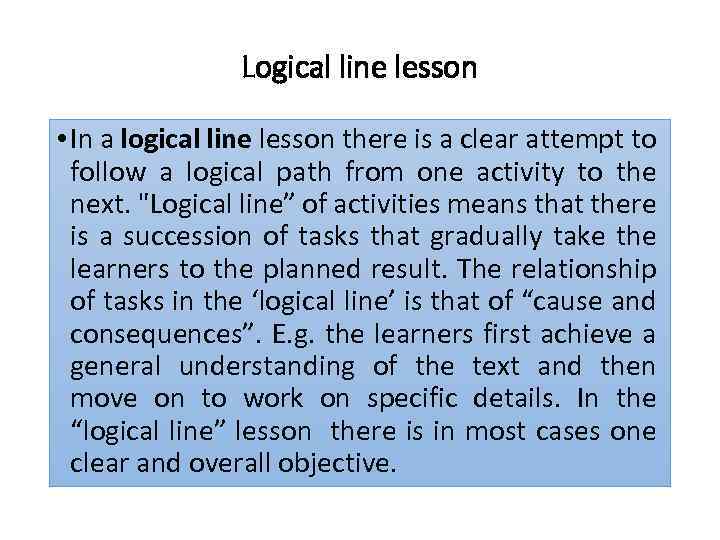 Logical line lesson • In a logical line lesson there is a clear attempt