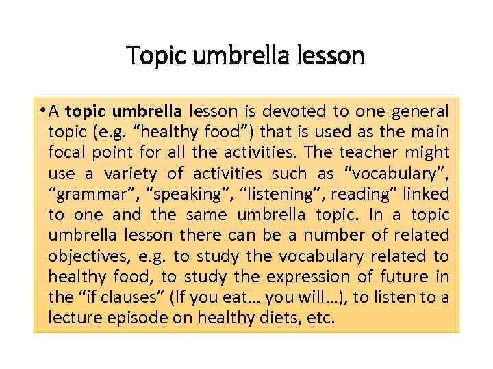 Topic umbrella lesson • A topic umbrella lesson is devoted to one general topic