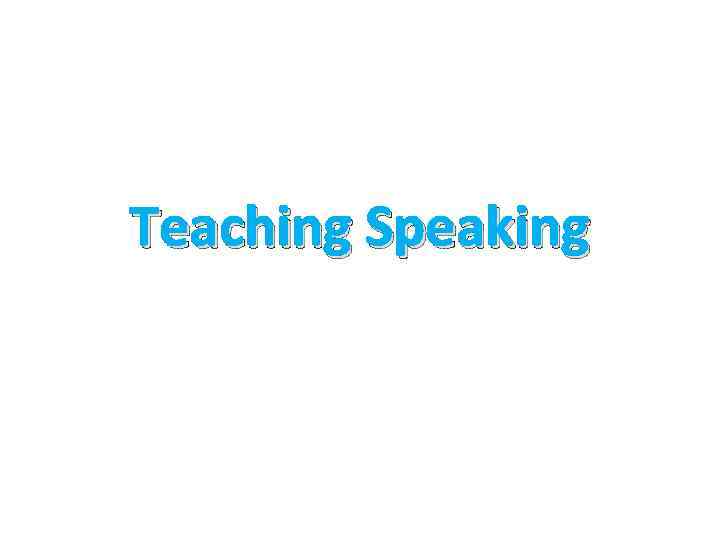 Teaching Speaking 