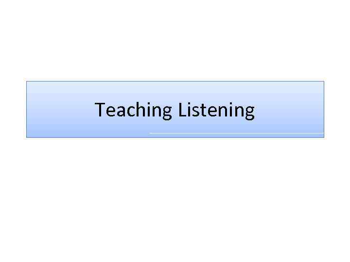 Teaching Listening 