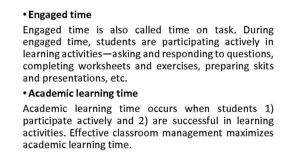  • Engaged time is also called time on task. During engaged time, students