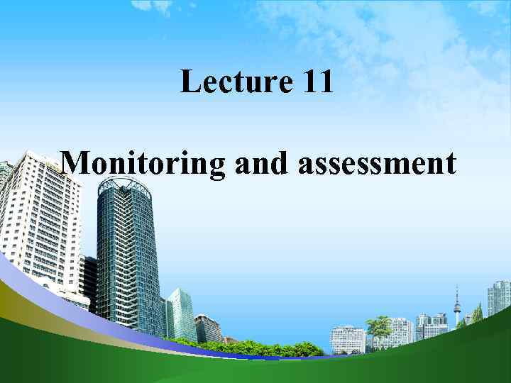 Lecture 11 Monitoring and assessment 