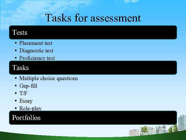 Tasks for assessment Tests • Placement test • Diagnostic test • Proficiency test Tasks