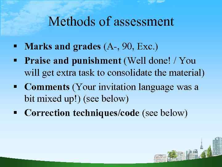 Methods of assessment Marks and grades (A-, 90, Exc. ) Praise and punishment (Well