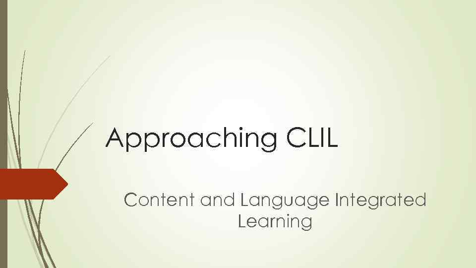 Approaching CLIL Content and Language Integrated Learning 