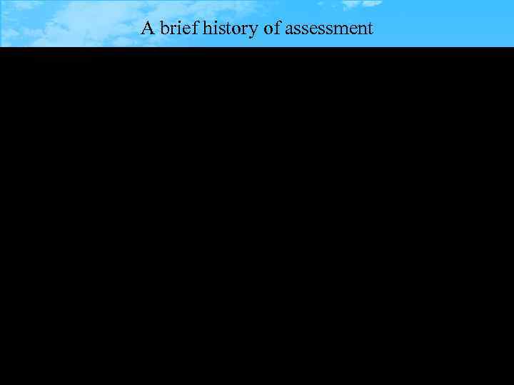 A brief history of assessment 8 