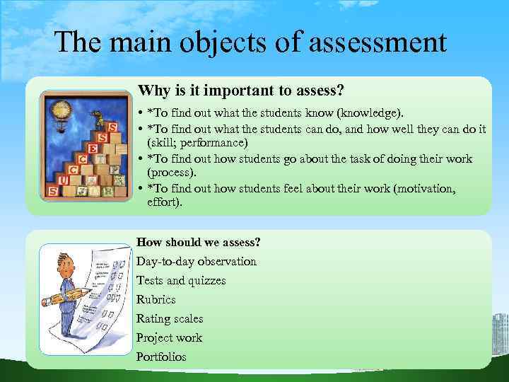 The main objects of assessment Why is it important to assess? • *To find