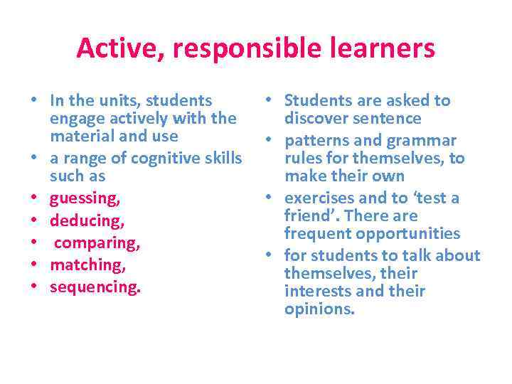 Active, responsible learners • In the units, students engage actively with the material and