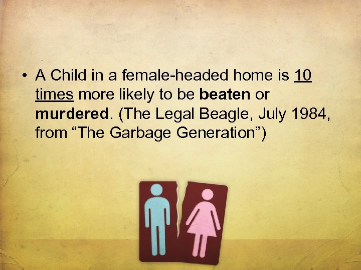  • A Child in a female-headed home is 10 times more likely to