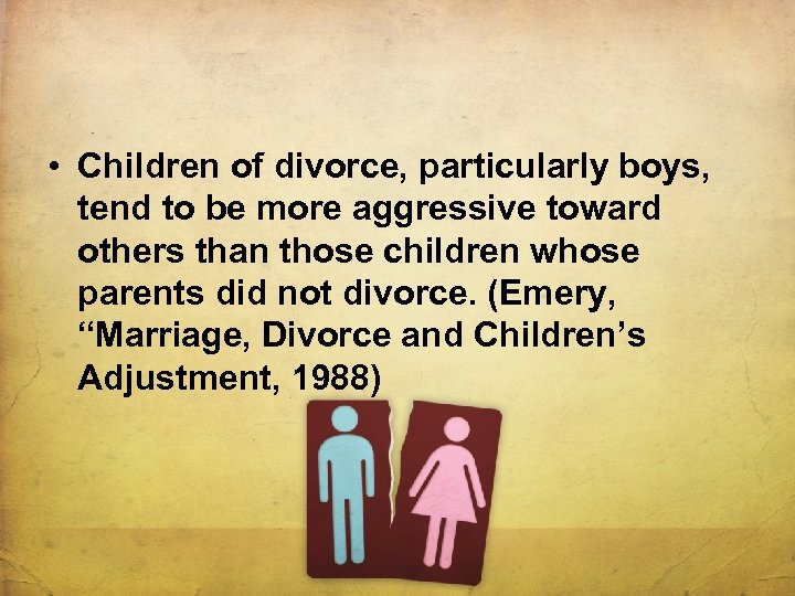  • Children of divorce, particularly boys, tend to be more aggressive toward others