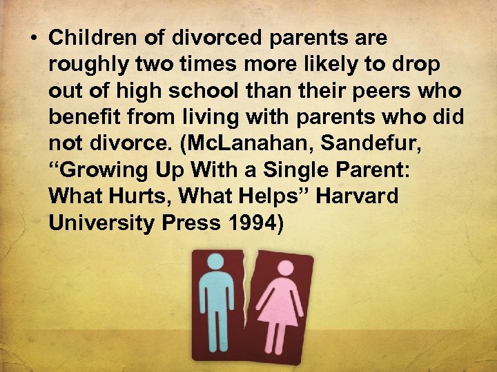  • Children of divorced parents are roughly two times more likely to drop