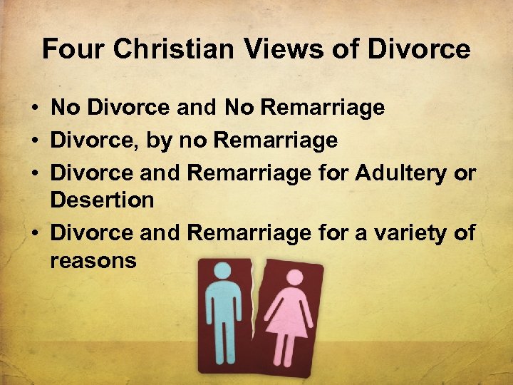 Four Christian Views of Divorce • No Divorce and No Remarriage • Divorce, by