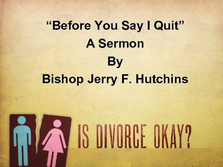 “Before You Say I Quit” A Sermon By Bishop Jerry F. Hutchins 