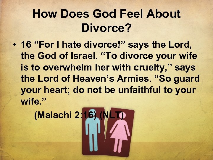 How Does God Feel About Divorce? • 16 “For I hate divorce!” says the