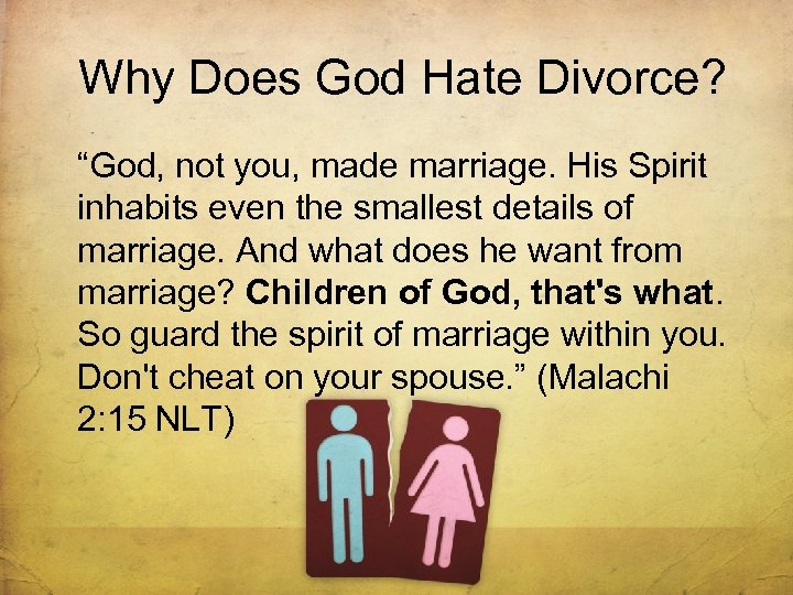 Why Does God Hate Divorce? “God, not you, made marriage. His Spirit inhabits even