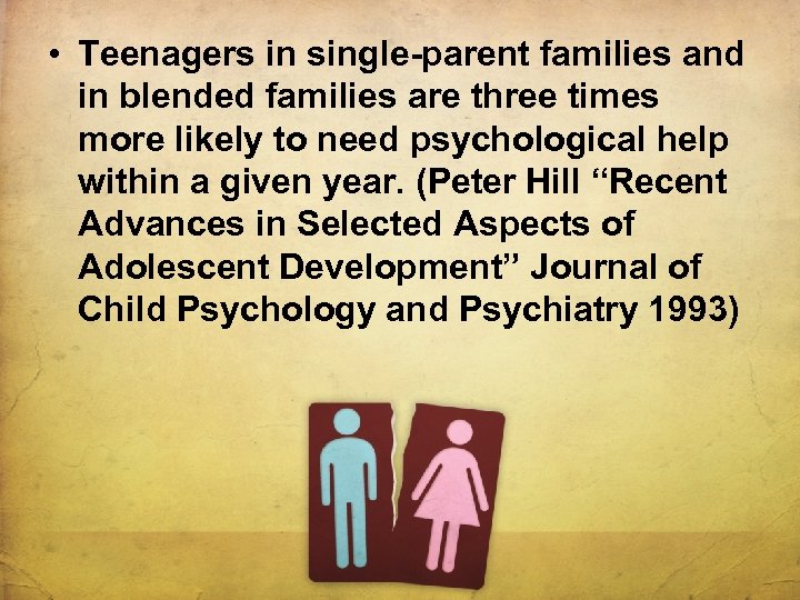  • Teenagers in single-parent families and in blended families are three times more