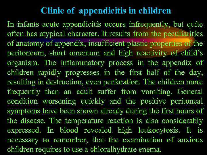 Clinic of appendicitis in children In infants acute appendicitis occurs infrequently, but quite often