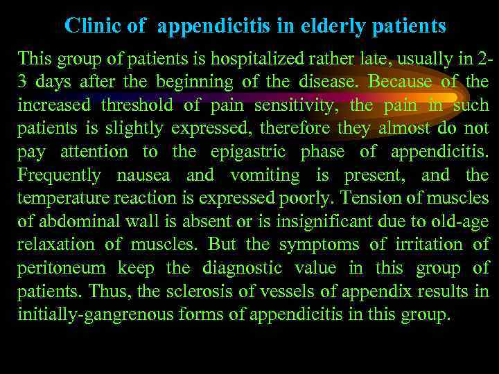 Clinic of appendicitis in elderly patients This group of patients is hospitalized rather late,