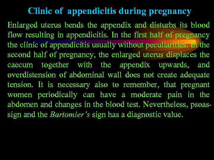Clinic of appendicitis during pregnancy Enlarged uterus bends the appendix and disturbs its blood