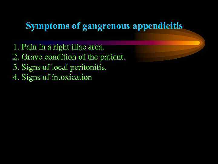 Symptoms of gangrenous appendicitis 1. Pain in a right iliac area. 2. Grave condition