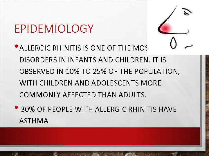 EPIDEMIOLOGY • ALLERGIC RHINITIS IS ONE OF THE MOST COMMON DISORDERS IN INFANTS AND