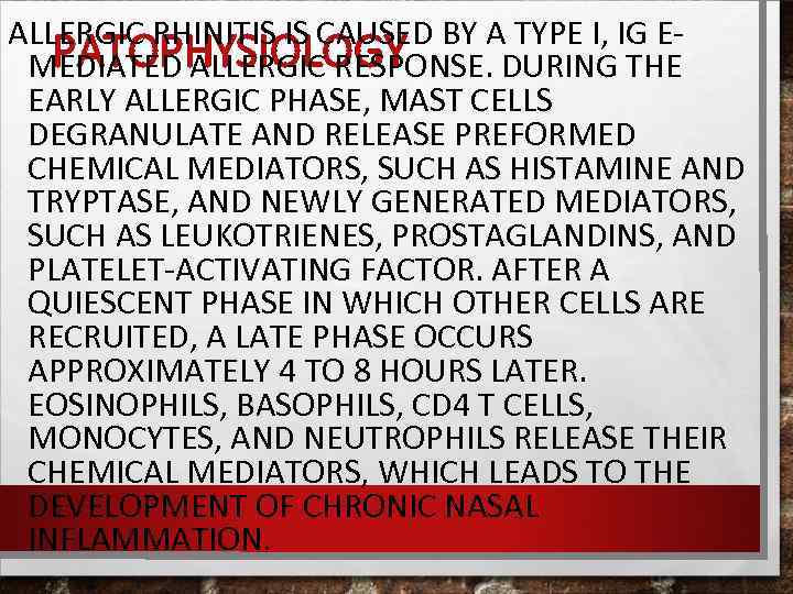ALLERGIC RHINITIS IS CAUSED BY A TYPE I, IG EPATOPHYSIOLOGY MEDIATED ALLERGIC RESPONSE. DURING