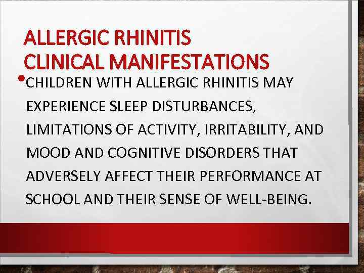 ALLERGIC RHINITIS CLINICAL MANIFESTATIONS • CHILDREN WITH ALLERGIC RHINITIS MAY EXPERIENCE SLEEP DISTURBANCES, LIMITATIONS